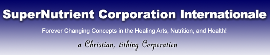 SuperNutrient Corporation USA, Forever changing concepts in the Healing Arts, nutrition, and health!