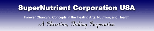 SuperNutrient Corporation USA, Forever changing concepts in the Healing Arts, nutrition, and health!